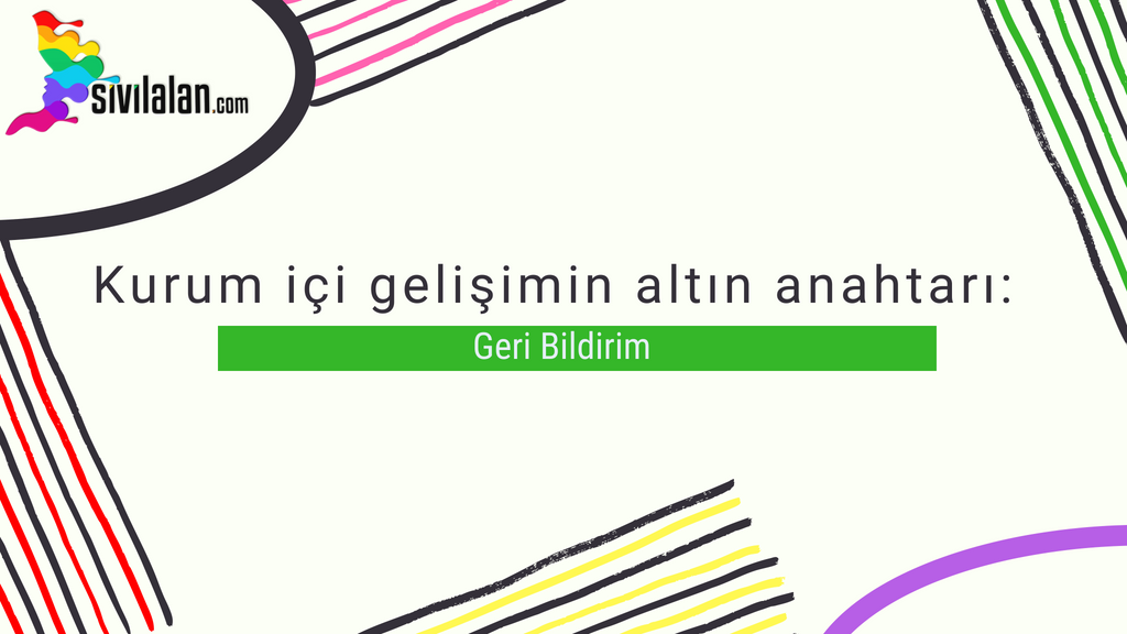 Kurum içi gelişimin altın anahtarı: Geri Bildirim