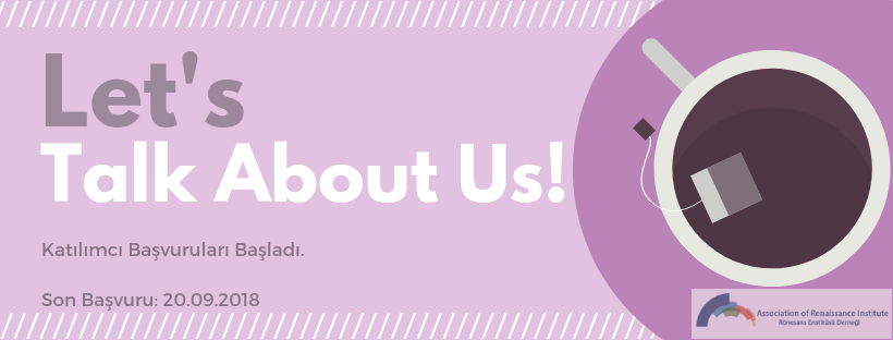 Rönesans Enstitüsü Derneği Let’s Talk About Us projesi için katılımcı arıyor!