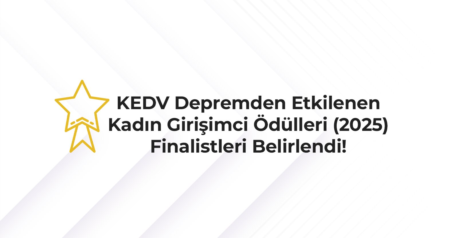 KEDV Depremden Etkilenen Kadın Girişimci Ödülleri Programı’nın İlk Aşaması Tamamlandı